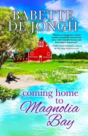 Coming Home to Magnolia Bay Welcome to Magnolia Bay, #3【電子書籍】[ Babette de Jongh ]