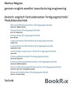 german-english wordlist manufacturing engineering deutsch-englisch Fachuebersetzer Fertigungstechnik/ Produktionstechnik【電子書籍】 Markus Wagner