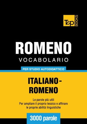 Vocabolario Italiano-Romeno per studio autodidattico - 3000 parole