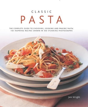 Classic Pasta:150 Inspiring Recipes Shown in 350