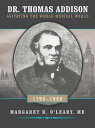 Dr. Thomas Addison 1795-1860 Agitating the Whole Medical World【電子書籍】[ Margaret R...