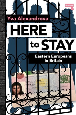 ŷKoboŻҽҥȥ㤨Here to Stay Eastern Europeans in BritainŻҽҡ[ Yva Alexandrova ]פβǤʤ1,172ߤˤʤޤ