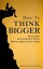 How to Think Bigger