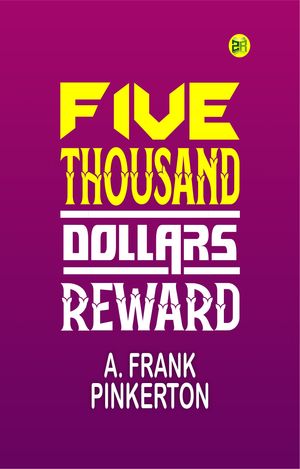 Five Thousand Dollars RewardŻҽҡ[ A. Frank Pinkerton ]