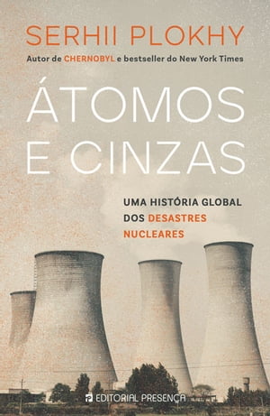 ?tomos e Cinzas Uma hist?ria global dos desastres nucleares