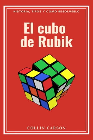 El cubo de Rubik: historia, tipos y cómo resolverlo