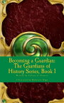 Becoming A Guardian: The Guardians of History Series, Book 1【電子書籍】[ Tiffany Flowers ]