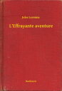 L'Effrayante aventure【電子書籍】[ Jules Lermina ]