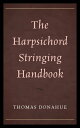 The Harpsichord Stringing Handbook【電子書籍】 Thomas Donahue