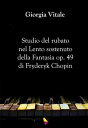 Studio del rubato nel Lento sostenuto della Fantasia op. 49 di Fryderyk Chopin【電子書籍】 Giorgia Vitale