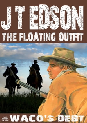 The Floating Outfit 50: Waco's DebtŻҽҡ[ J.T. Edson ]