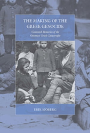 The Making of the Greek Genocide Contested Memories of the Ottoman Gre...