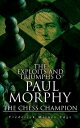 The Exploits and Triumphs of Paul Morphy, the Chess Champion Account of the Great European Tour【電子書籍】 Frederick Milnes Edge