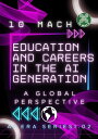 Education and Careers in the AI Generation: A Global Perspective AI Era Series, ...