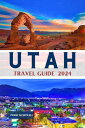 UTAH TRAVEL GUIDE 2024 A Traveler 039 s Tapestry of Majestic Landscapes, Hidden Gems, and Unforgettable Adventures In The Beehive State.【電子書籍】 PERRY MCDOWELL