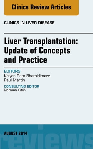 Liver Transplantation: Update of Concepts and Practice, An Issue of Clinics in Liver Disease