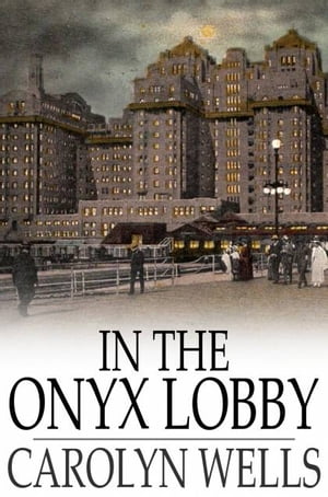 In the Onyx Lobby【電子書籍】[ Carolyn Wells ]