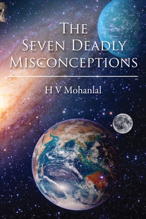 The Seven Deadly Misconceptions【電子書籍】 H V Mohanlal