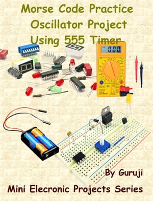 Morse Code Practice Oscillator Project Using 555 Timer