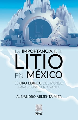 La importancia del litio en México : El oro blanco del mundo para pensar en grande