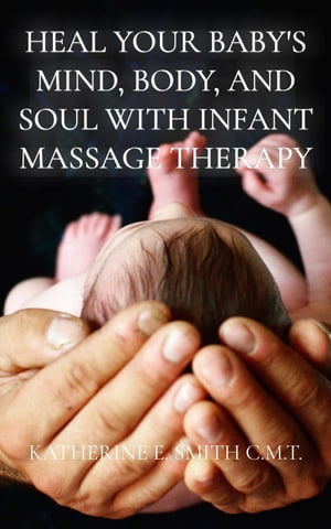 Heal Your Baby's Mind, Body, and Soul With Infant Massage Therapy