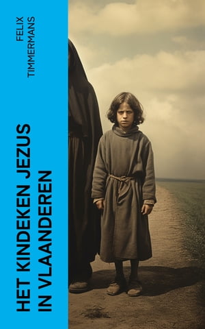 Het Kindeken Jezus in Vlaanderen【電子書籍】[ Felix Timmermans ]