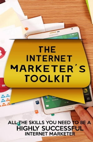 The Internet Marketer’s Toolkit All the Skills