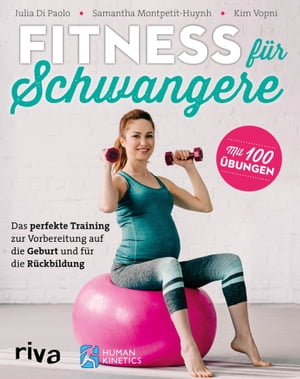 Fitness f?r Schwangere Das perfekte Training zur Vorbereitung auf die Geburt und f?r die R?ckbildung