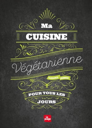 Ma cuisine v?g?tarienne pour tous les jours NED【電子書籍】[ Garance Leureux ]