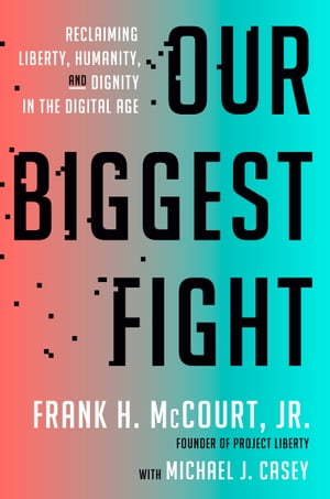 Our Biggest Fight Reclaiming Liberty, Humanity, and Dignity in the Digital Age