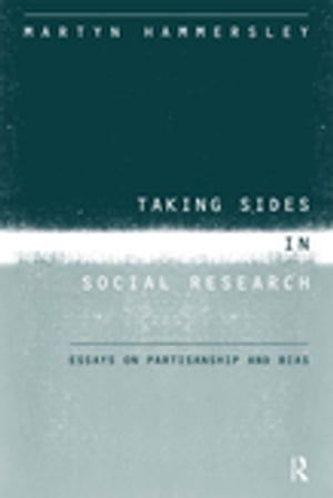 Taking Sides in Social Research Essays on Partisanship and Bias【電子書籍】 Martyn Hammersley