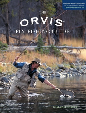 Orvis Fly-Fishing Guide, Completely Revised and Updated with Over 400 New Color Photos and Illustrations【電子書籍】 Tom Rosenbauer