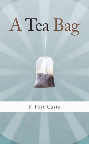 A Tea Bag【電子書籍】[ F. Post Casto ]