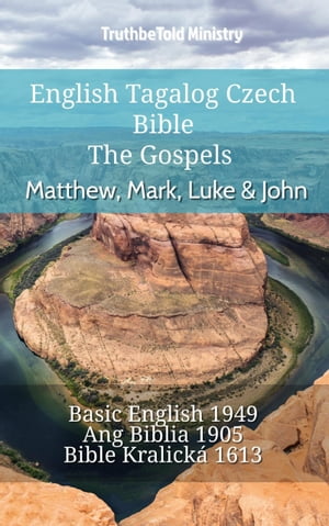 English Tagalog Czech Bible - The Gospels - Matthew, Mark, Luke John Basic English 1949 - Ang Biblia 1905 - Bible Kralick 1613【電子書籍】 TruthBeTold Ministry