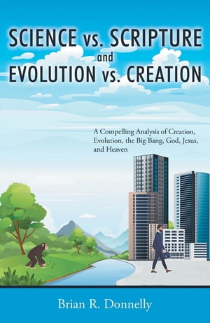 ŷKoboŻҽҥȥ㤨Science vs. Scripture and Evolution vs. Creation A Compelling Analysis of Creation, Evolution, the Big Bang, God, Jesus, and HeavenŻҽҡ[ Brian Donnelly ]פβǤʤ415ߤˤʤޤ