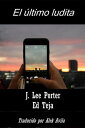 El ?ltimo ludita【電子書籍】[ J. Lee Porte