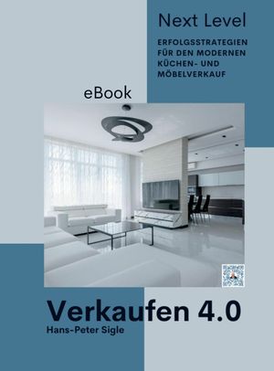 Verkaufen 4.0 Next Level Erfolgsstrategien f?r den modernen K?chen- und M?belverkauf