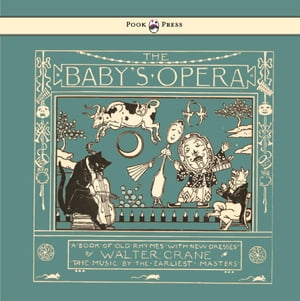 The Baby's Opera - A Book of Old Rhymes with New Dresses - Illustrated by Walter Crane