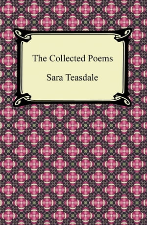 ŷKoboŻҽҥȥ㤨The Collected Poems of Sara Teasdale (Sonnets to Duse and Other Poems, Helen of Troy and Other Poems, Rivers to the Sea, Love Songs, and Flame and ShadowŻҽҡ[ Sara Teasdale ]פβǤʤ360ߤˤʤޤ