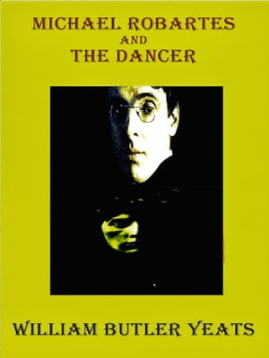 Michael Robartes and the Dancer【電子書籍】[ William Butler Yeats ]