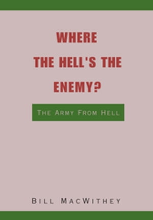 Where the Hell's the Enemy? The Army from HellŻҽҡ[ Bill MacWithey ]