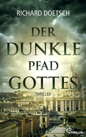 Der dunkle Pfad Gottes Thriller【電子書籍】[ Richard Doetsch ]