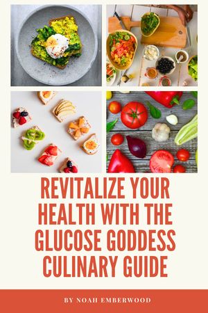 Revitalize Your Health with the Glucose Goddess Culinary Guide