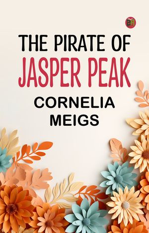 The Pirate of Jasper Peak【電子書籍】[ Cornelia Meigs ](3)