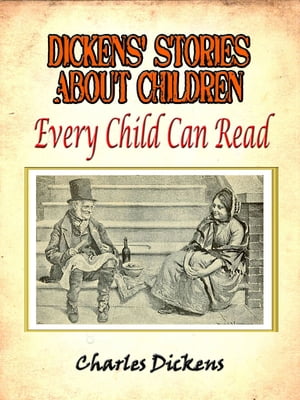 Dickens' stories about children every child can read [Annotated]