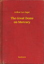 The Great Dome on Mercury【電子書籍】[ Arthur Leo Zagat ]