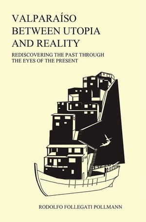 Valpara?so between utopia and reality: Rediscovering the past through the eyes o...