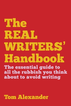 The Real Writers' Handbook【電子書籍】[ Tom Alexander ]
