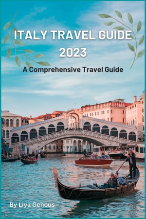 Italy Travel Guide 2023 A Comprehensive Travel Guide【電子書籍】[ Liya Genous ]