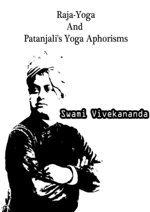 Raja-Yoga And Patanjali's Yoga Aphorisms